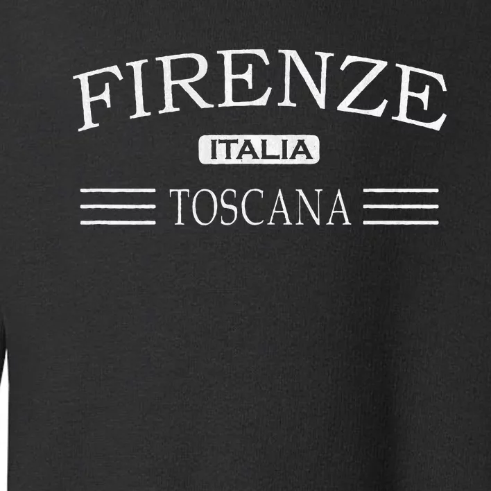 Firenze Toscana Italia Florence Tuscany Italy Toddler Sweatshirt