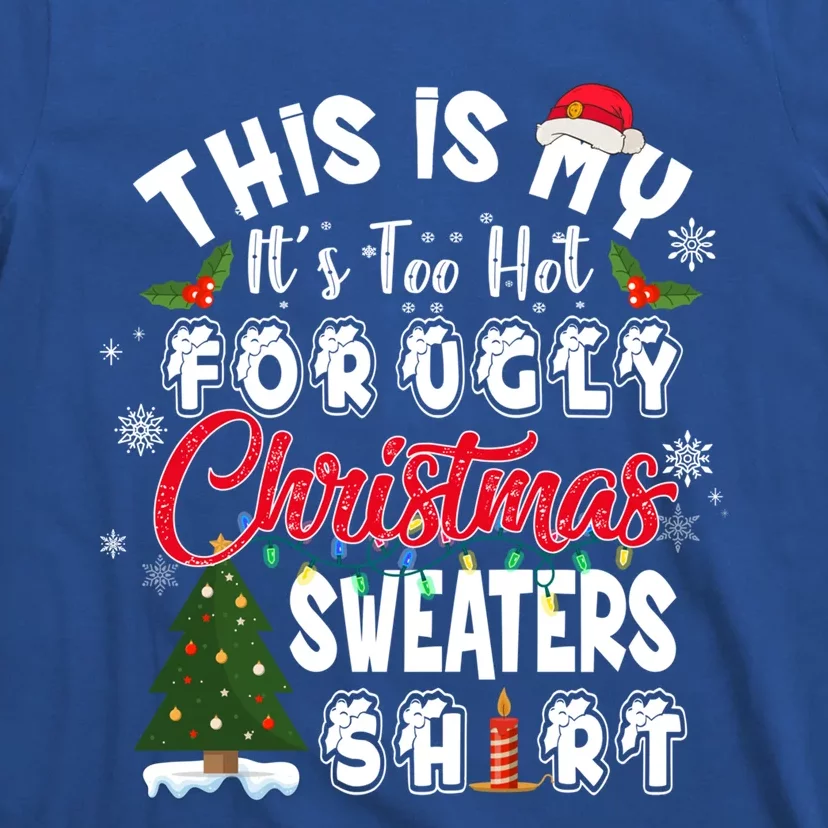 Funny This Is My ItS Too Hot For Ugly Christmas Sweaters Funny Gift T-Shirt