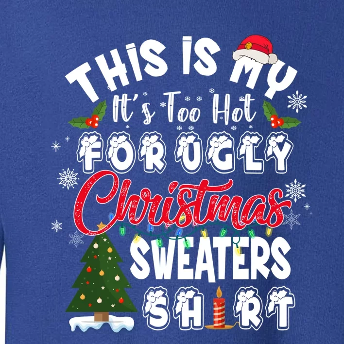 Funny This Is My ItS Too Hot For Ugly Christmas Sweaters Funny Gift Toddler Sweatshirt