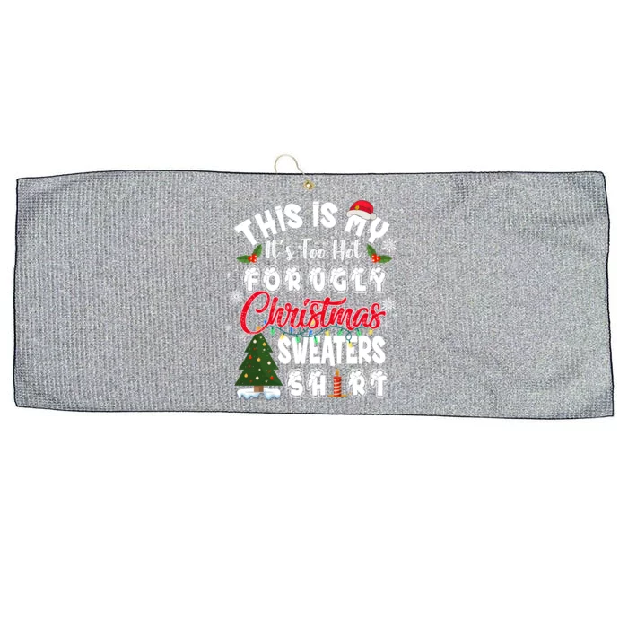 Funny This Is My ItS Too Hot For Ugly Christmas Sweaters Funny Gift Large Microfiber Waffle Golf Towel