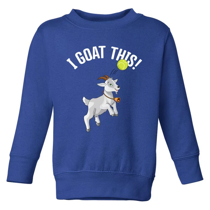 Funny Tennis I Goat This Ball Goat Lover And Tennis Player Gift Toddler Sweatshirt