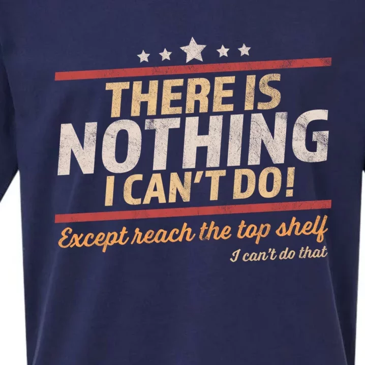 Funny There Is Nothing I Cant Do Except Reach The Top Shelf Sueded Cloud Jersey T-Shirt