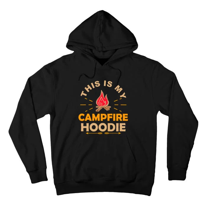 Funny This Is My Campfire Gift Camping Gift Tall Hoodie