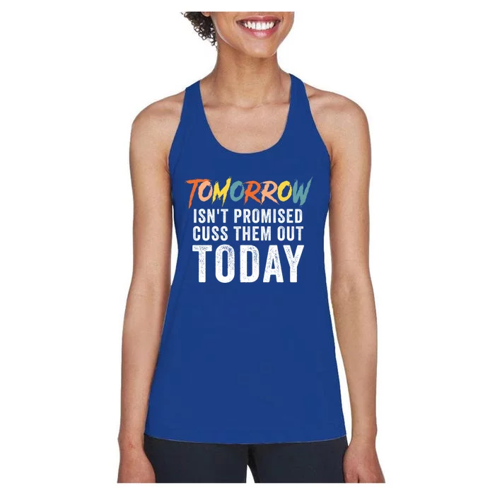 Funny Tomorrow Isn't Promised Cuss Them Out Today Gift Women's Racerback Tank