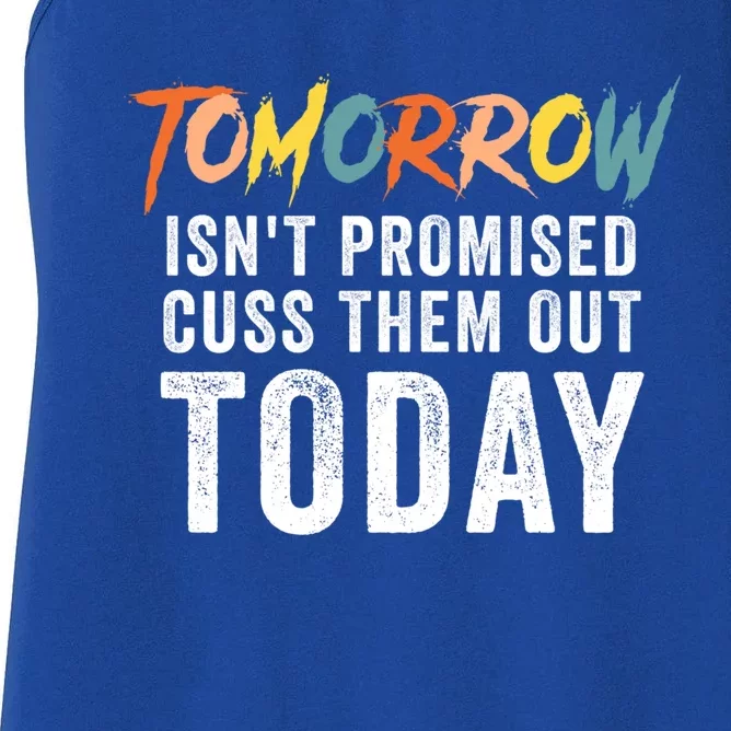 Funny Tomorrow Isn't Promised Cuss Them Out Today Gift Women's Racerback Tank