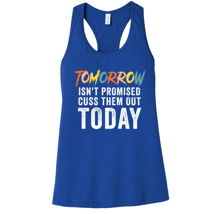 Funny Tomorrow Isn't Promised Cuss Them Out Today Gift Women's Racerback Tank