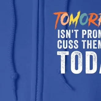 Funny Tomorrow Isn't Promised Cuss Them Out Today Gift Full Zip Hoodie