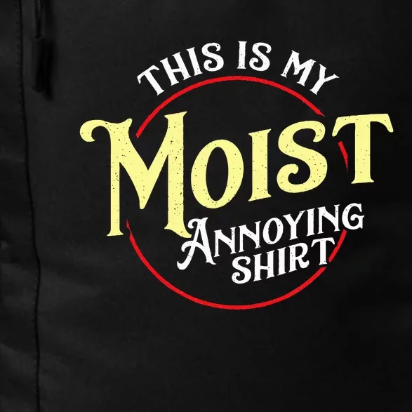 Funny This Is My Moist Annoying Pun Uncomfortable Daily Commute Backpack