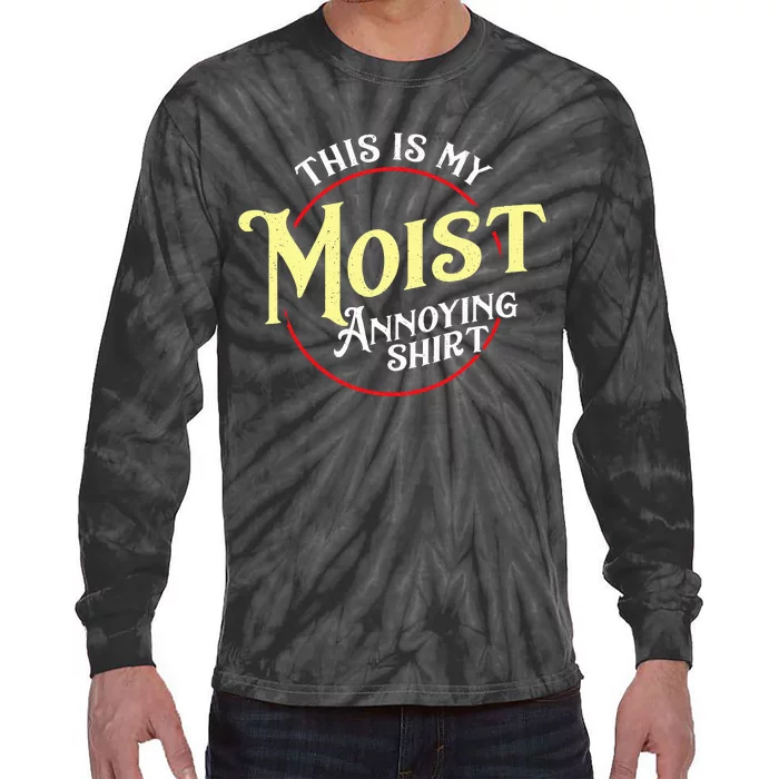 Funny This Is My Moist Annoying Pun Uncomfortable Tie-Dye Long Sleeve Shirt