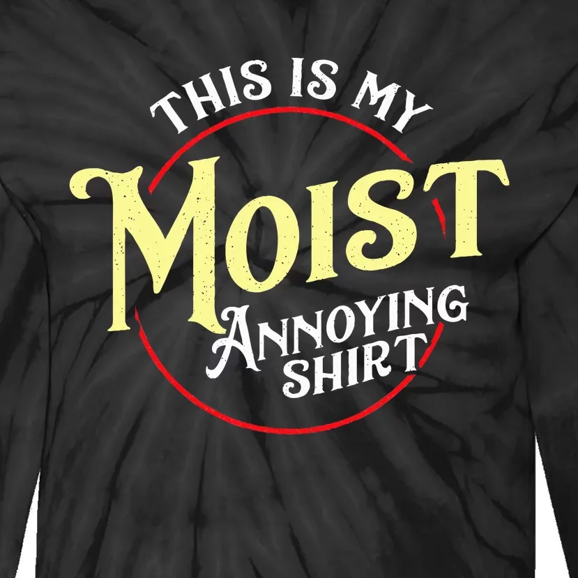 Funny This Is My Moist Annoying Pun Uncomfortable Tie-Dye Long Sleeve Shirt