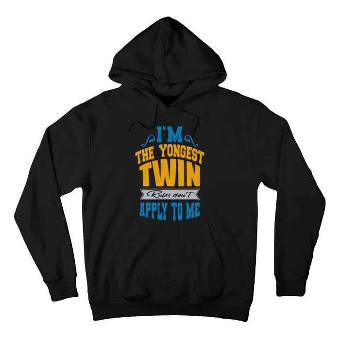 Funny Twins I Am The Youngest Twin Rules DonT Apply To Me Hoodie