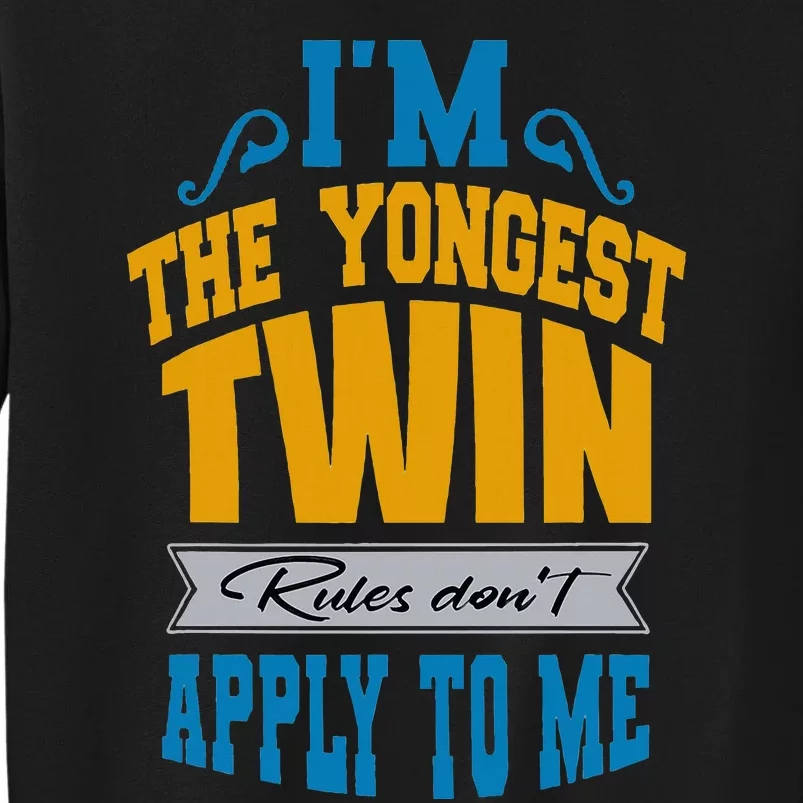 Funny Twins I Am The Youngest Twin Rules DonT Apply To Me Tall Sweatshirt