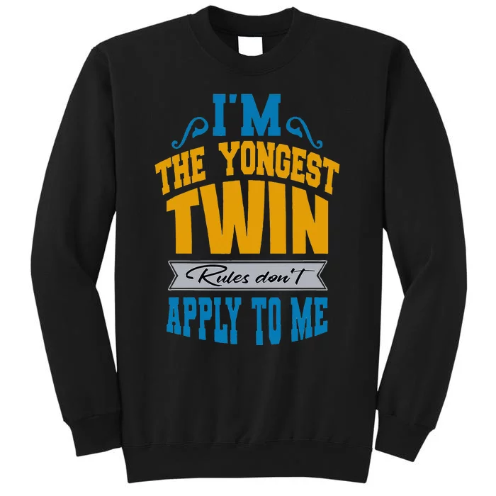 Funny Twins I Am The Youngest Twin Rules DonT Apply To Me Tall Sweatshirt