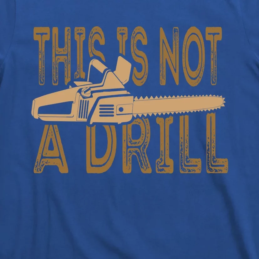 Funny This Is Not A Drill Chainsaw Treehugger Meaningful Gift T-Shirt