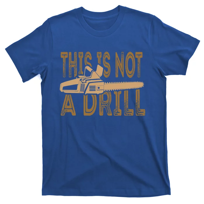 Funny This Is Not A Drill Chainsaw Treehugger Meaningful Gift T-Shirt