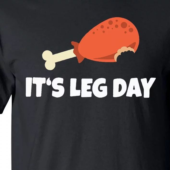 Funny Turkey ItS Leg Day Thanksgiving Workout Tall T-Shirt