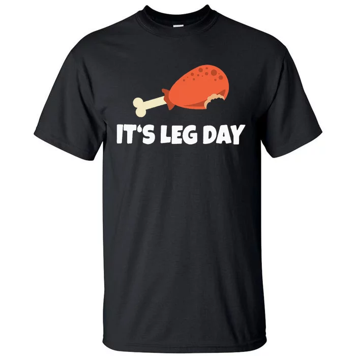 Funny Turkey ItS Leg Day Thanksgiving Workout Tall T-Shirt