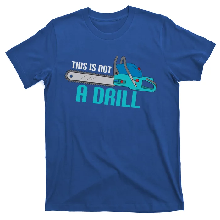 Funny This Is Not A Drill Chainsaw Treehugger Gift T-Shirt