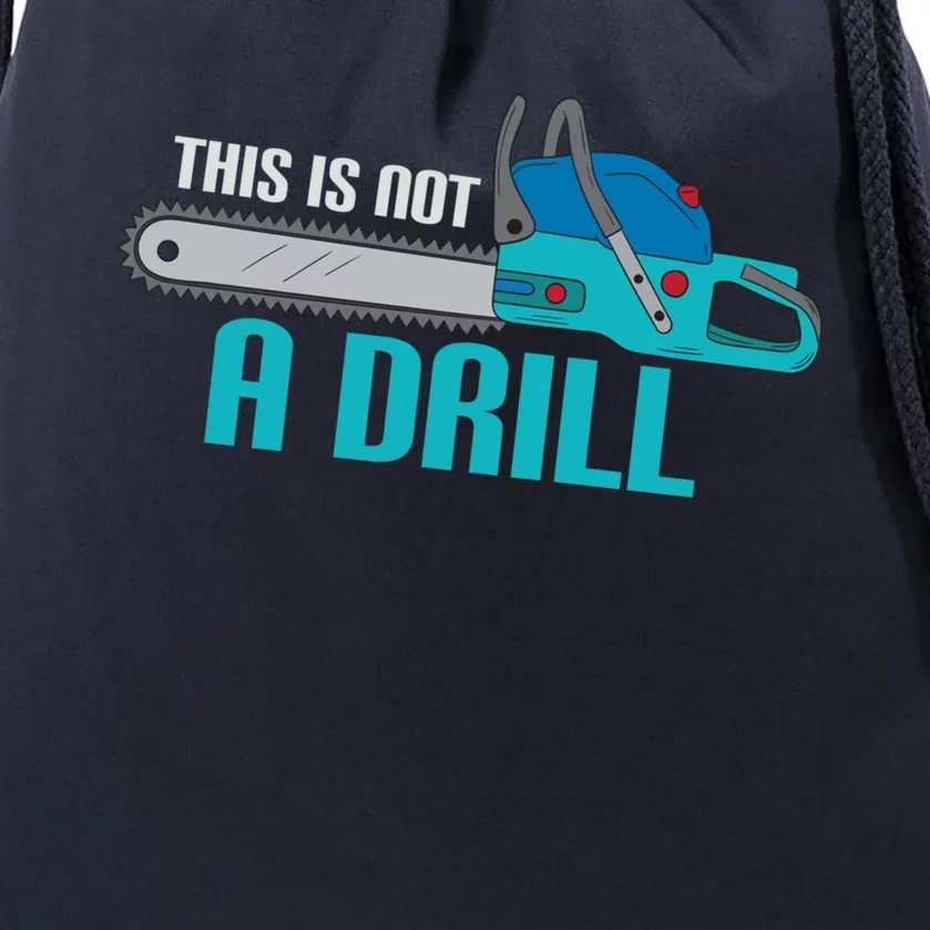 Funny This Is Not A Drill Chainsaw Treehugger Gift Drawstring Bag