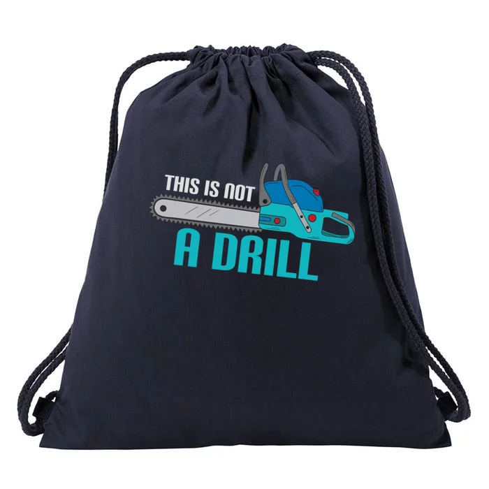 Funny This Is Not A Drill Chainsaw Treehugger Gift Drawstring Bag