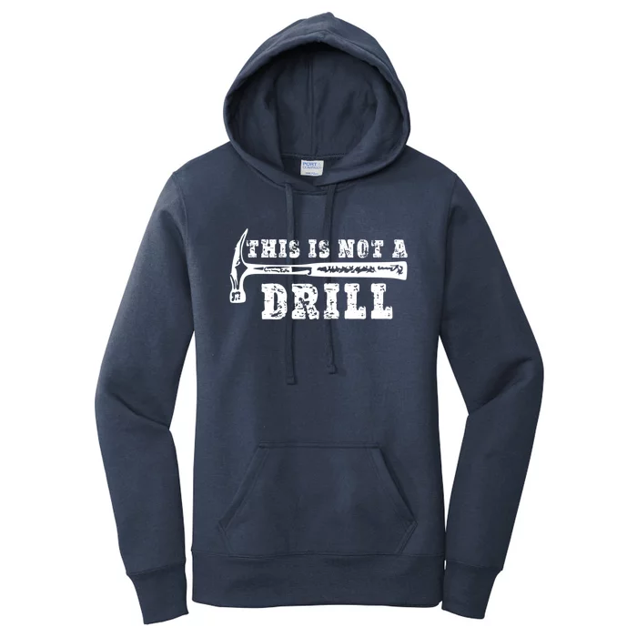 Funny This Is Not A Drill Novelty Carpenter And Handy Humor Funny Gift Women's Pullover Hoodie