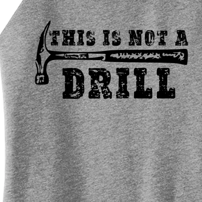 Funny This Is Not A Drill Novelty Carpenter And Handy Humor Funny Gift Women’s Perfect Tri Rocker Tank