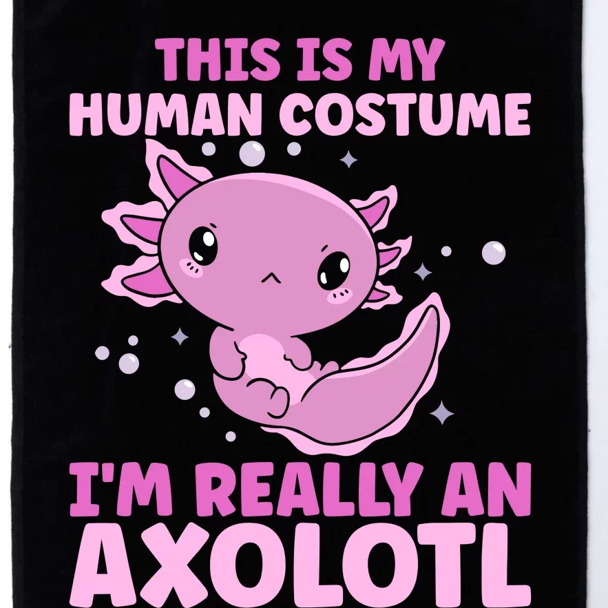 Funny This Is My Human Costume IM Really An Axolotl Lover Platinum Collection Golf Towel