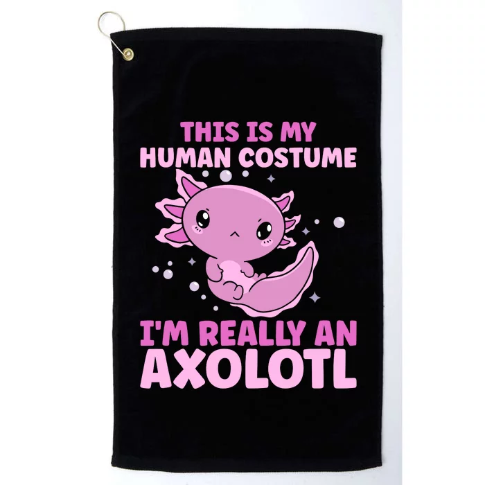 Funny This Is My Human Costume IM Really An Axolotl Lover Platinum Collection Golf Towel