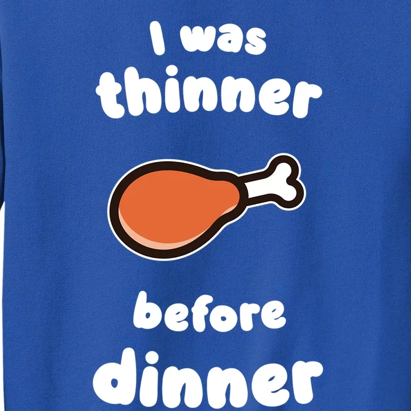 Funny Thanksgiving I Was Thinner Before Dinner Turkey Meaningful Gift Tall Sweatshirt