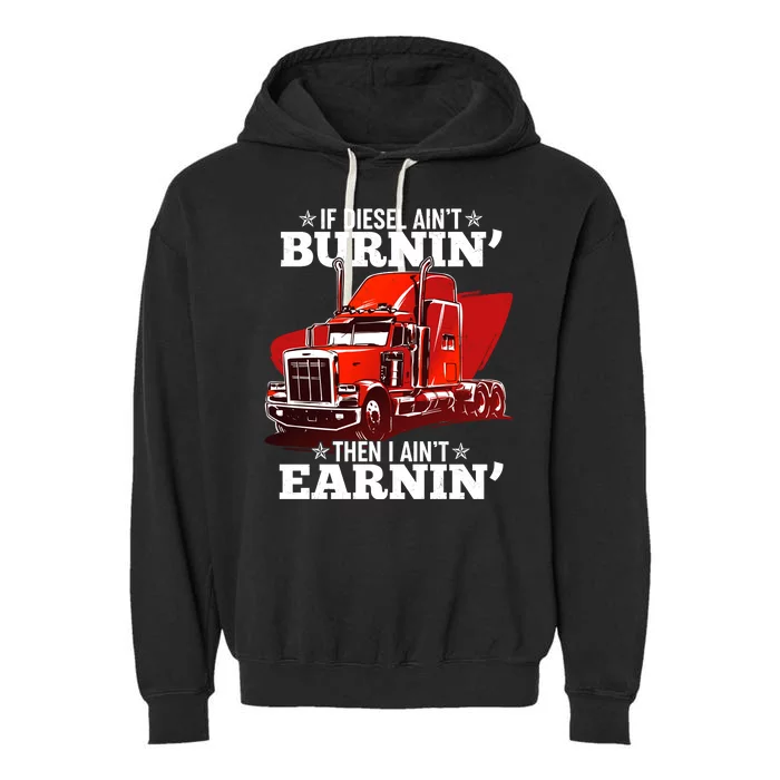 Funny Trucker If Diesel Ain't Burnin' Then I Ain't Earnin' Garment-Dyed Fleece Hoodie