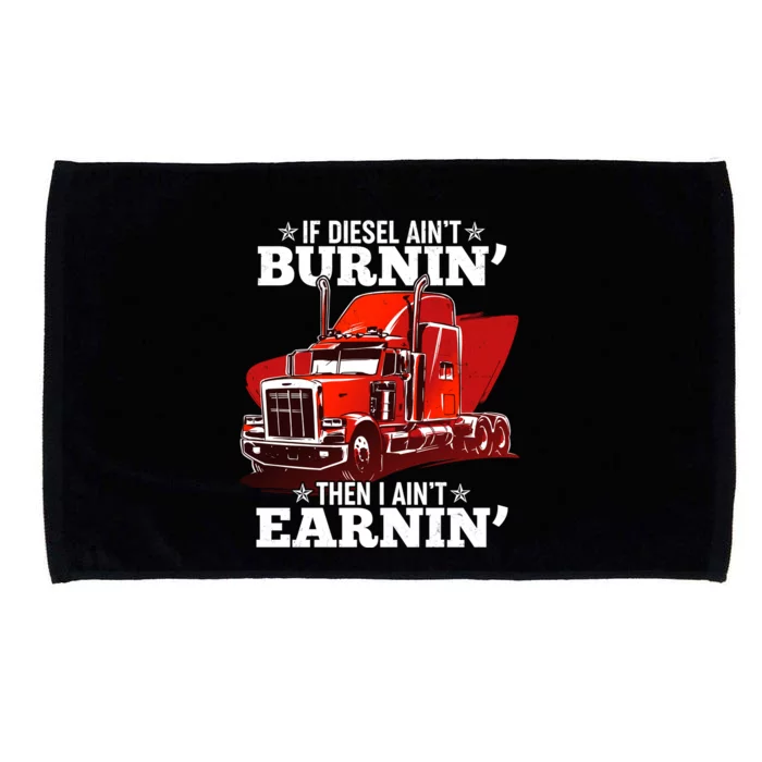 Funny Trucker If Diesel Ain't Burnin' Then I Ain't Earnin' Microfiber Hand Towel