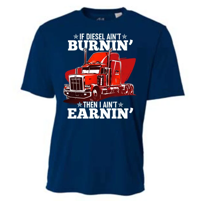 Funny Trucker If Diesel Ain't Burnin' Then I Ain't Earnin' Cooling Performance Crew T-Shirt