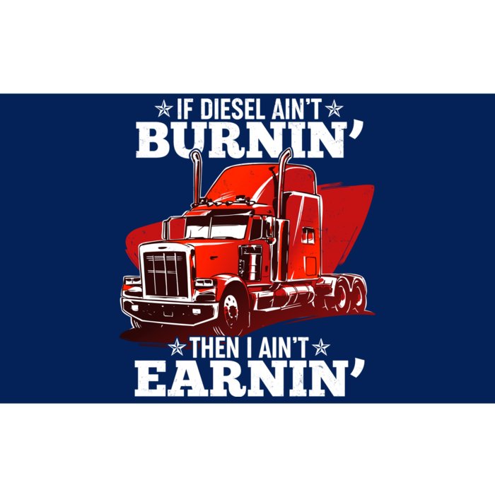 Funny Trucker If Diesel Ain't Burnin' Then I Ain't Earnin' Bumper Sticker