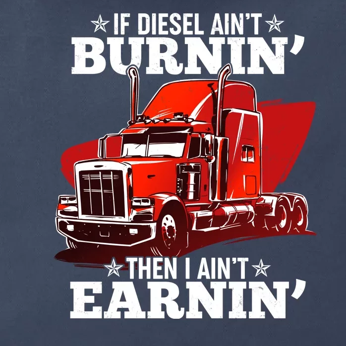 Funny Trucker If Diesel Ain't Burnin' Then I Ain't Earnin' Zip Tote Bag