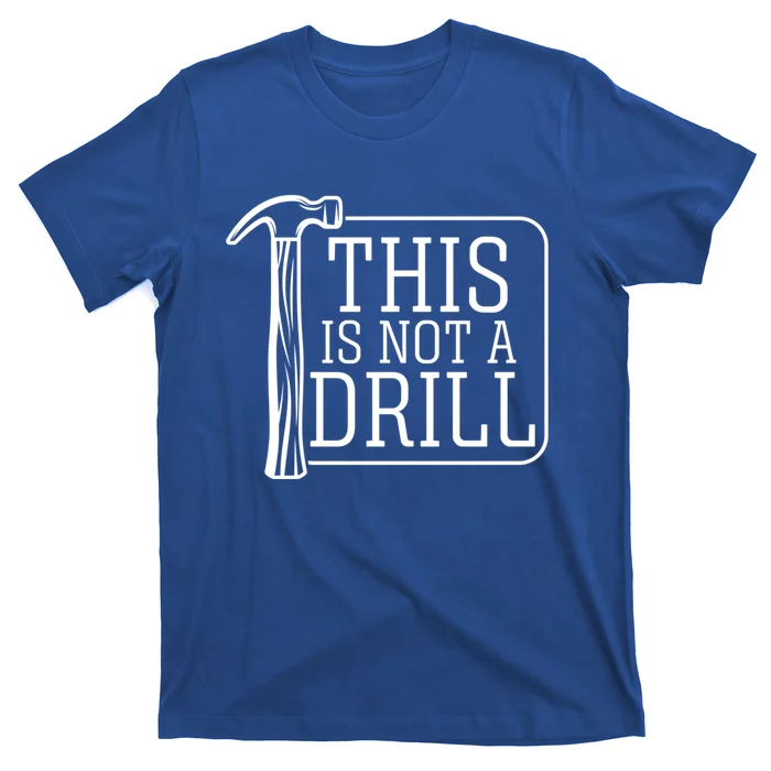 Funny This Is Not A Drill Pun It's A Hammer Tool Design Gift T-Shirt