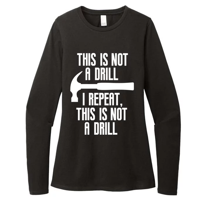 Funny This Is Not A Drill Trades Builder Contractor Gift Great Gift Womens CVC Long Sleeve Shirt