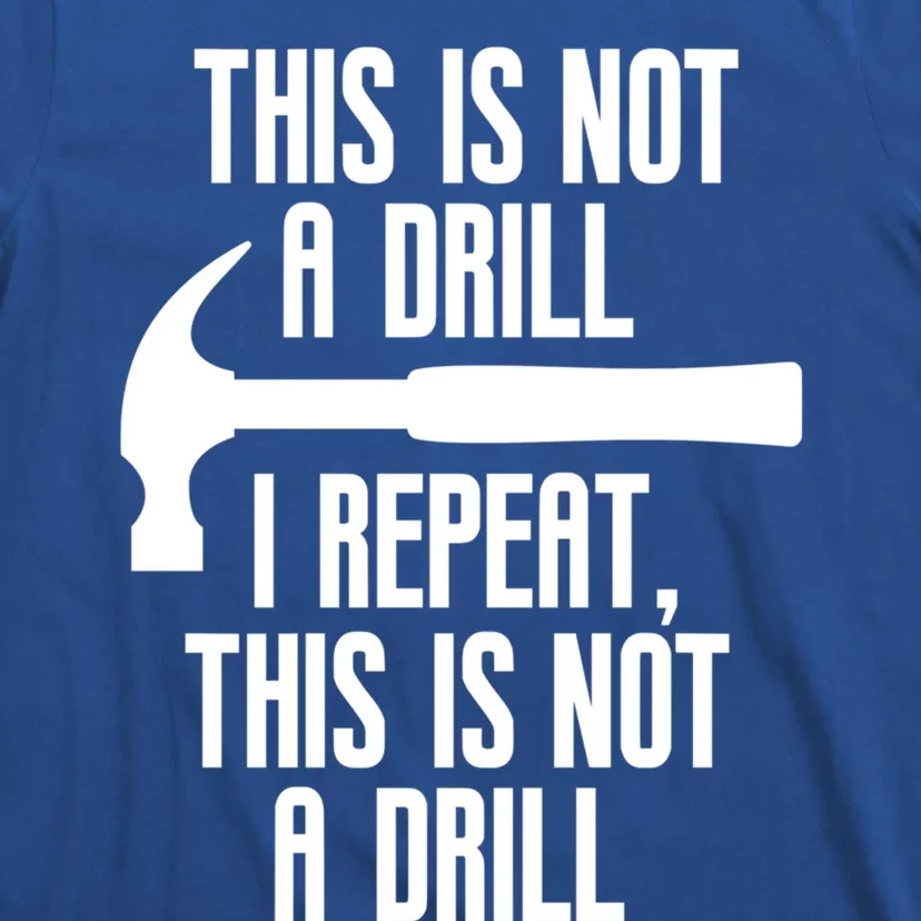 Funny This Is Not A Drill Trades Builder Contractor Gift Great Gift T-Shirt