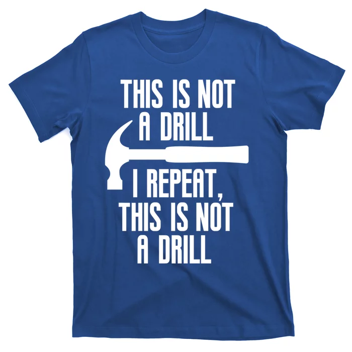 Funny This Is Not A Drill Trades Builder Contractor Gift Great Gift T-Shirt