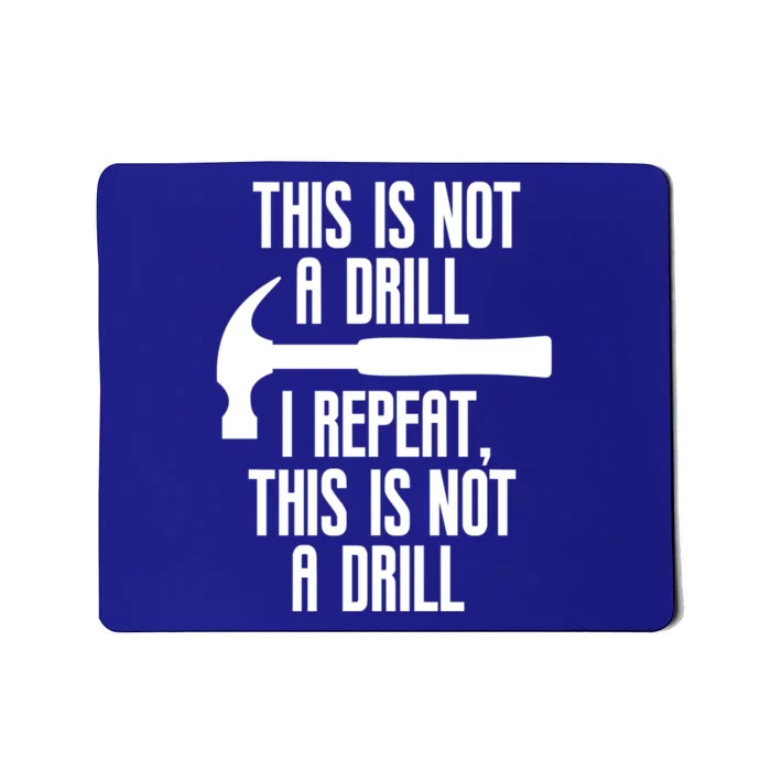 Funny This Is Not A Drill Trades Builder Contractor Gift Great Gift Mousepad