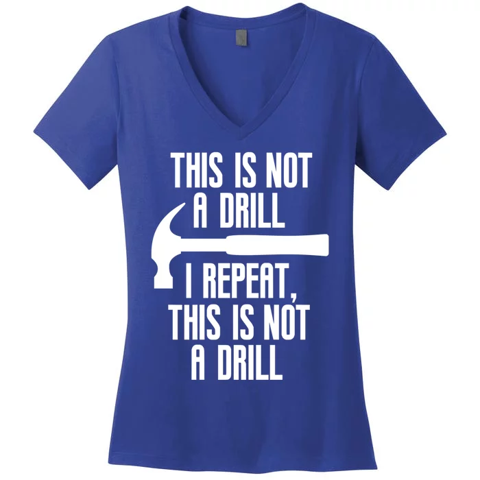 Funny This Is Not A Drill Trades Builder Contractor Gift Great Gift Women's V-Neck T-Shirt