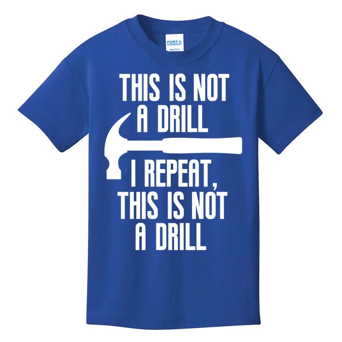 Funny This Is Not A Drill Trades Builder Contractor Gift Great Gift Kids T-Shirt