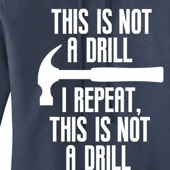 Funny This Is Not A Drill Trades Builder Contractor Gift Great Gift Women's Pullover Hoodie