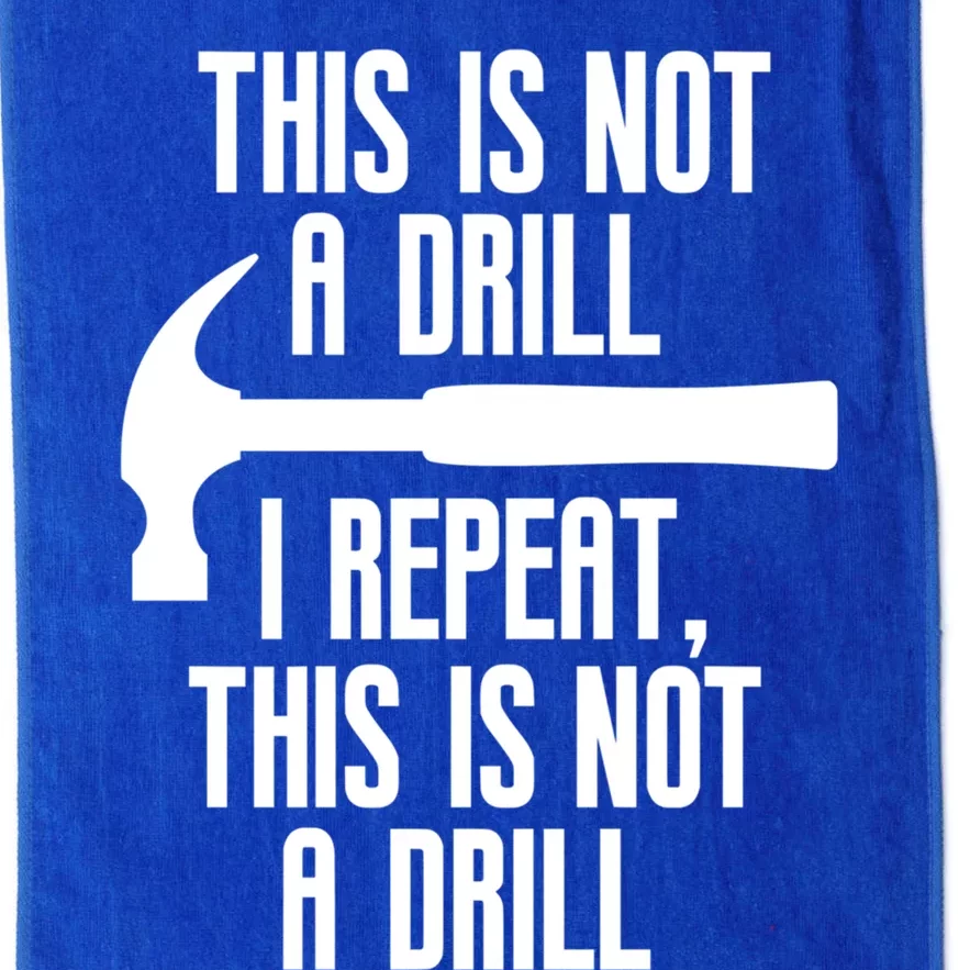 Funny This Is Not A Drill Trades Builder Contractor Gift Great Gift Platinum Collection Golf Towel