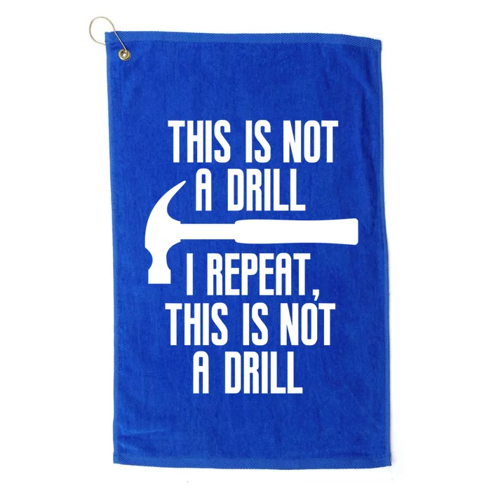 Funny This Is Not A Drill Trades Builder Contractor Gift Great Gift Platinum Collection Golf Towel