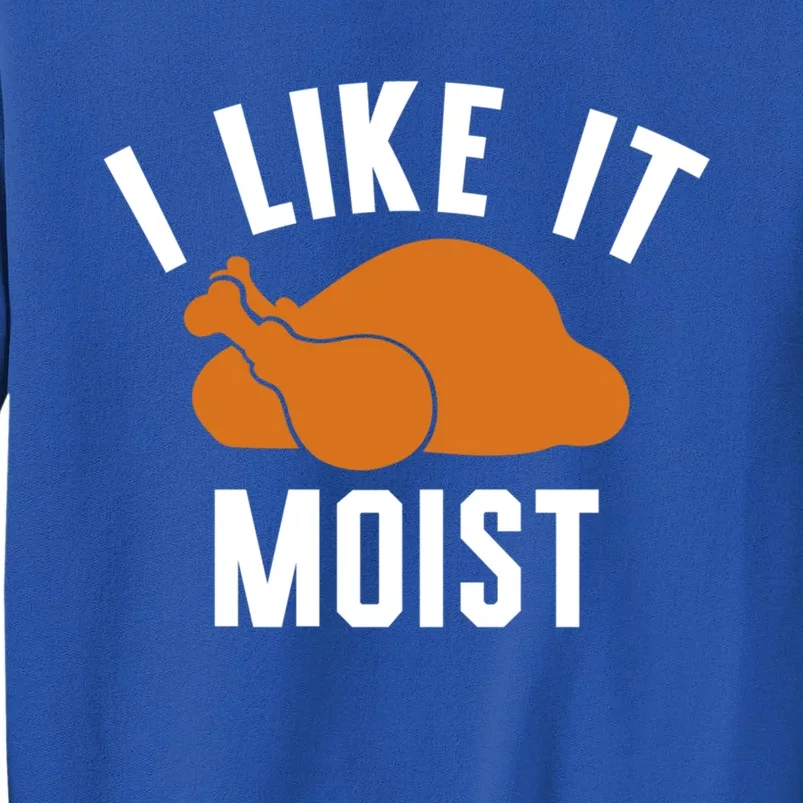 Football Turkey I Like It Moist Thanksgiving Cool Gift Tall Sweatshirt