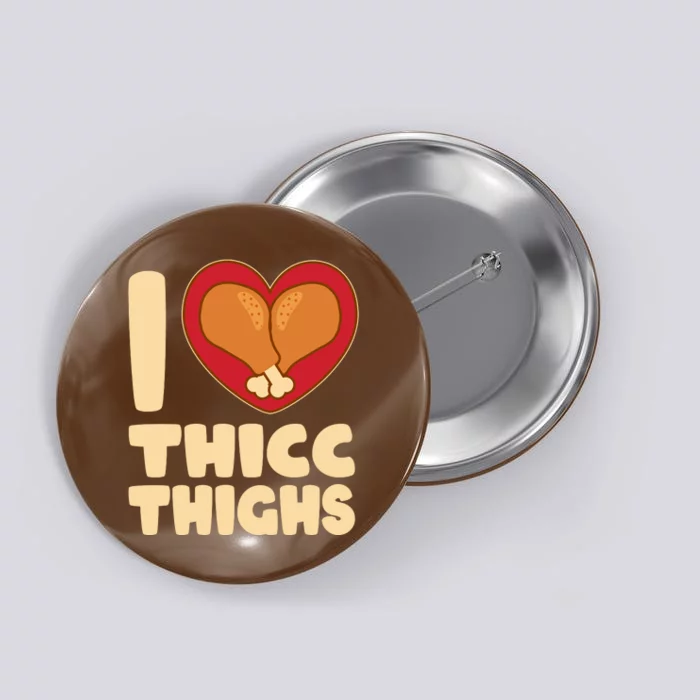 Funny Thanksgiving I Heart Thicc Thighs Button