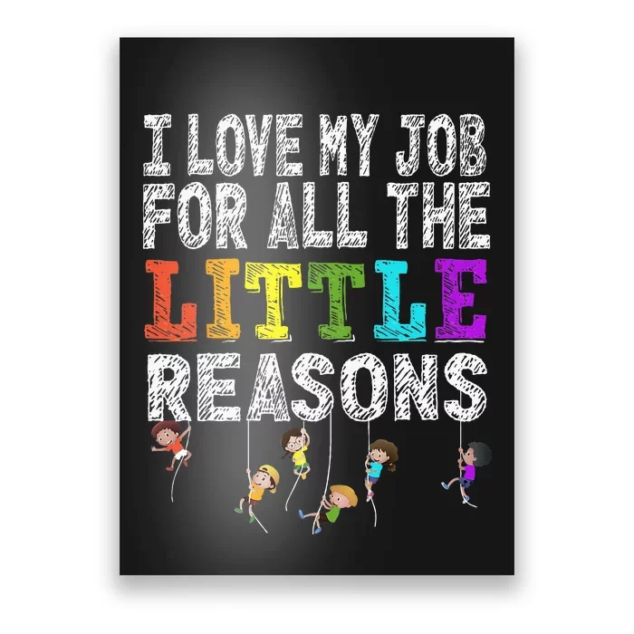 Funny Teacher I love my Job For All The Little Reasons Poster