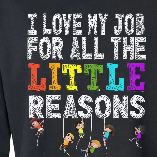 Funny Teacher I love my Job For All The Little Reasons Cropped Pullover Crew