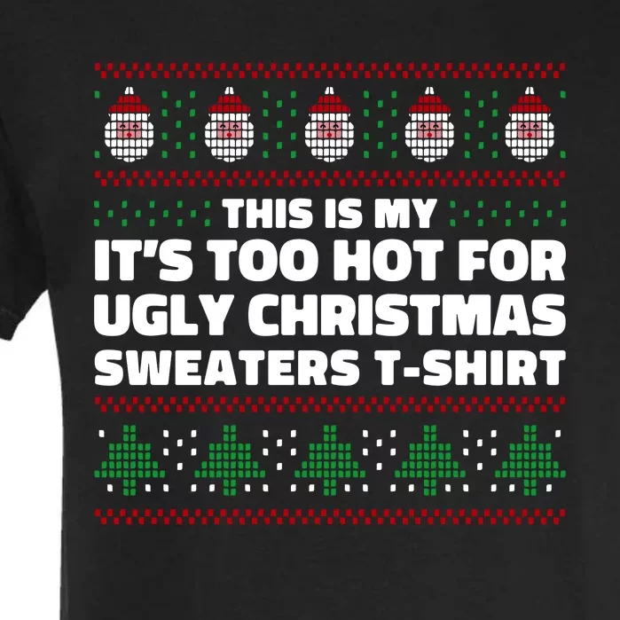 Funny This Is My It's Too Hot For Ugly Christmas Sweaters Garment-Dyed Heavyweight T-Shirt