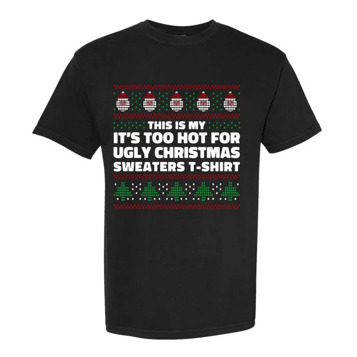 Funny This Is My It's Too Hot For Ugly Christmas Sweaters Garment-Dyed Heavyweight T-Shirt